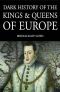 [A Dark History Series 01] • Dark History of the Kings & Queens of Europe